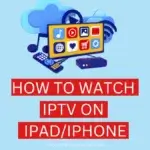 How To Watch IPTV on iPhone